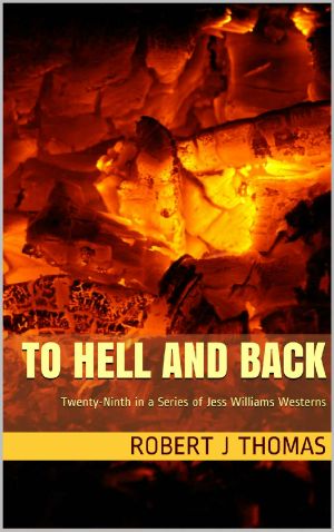 [Jess Williams 29] • TO HELL AND BACK · Twenty-Ninth in a Series of Jess Williams Westerns (A Jess Williams Western Book 29)